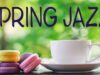Spring JAZZ — Positive Coffee Jazz & Bossa Nova Music For Work, Relax, Spring Mood