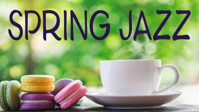 Spring JAZZ — Positive Coffee Jazz & Bossa Nova Music For Work, Relax, Spring Mood