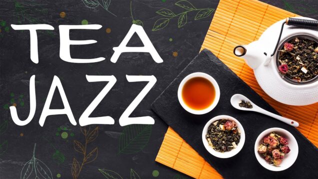 Tea JAZZ — Relaxing and Fresh Bossa JAZZ for Morning, Relaxing and Stress Relief