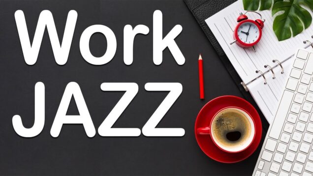 Work JAZZ: Relaxing Soft Jazz for Work & Study — Background Motivational Jazz