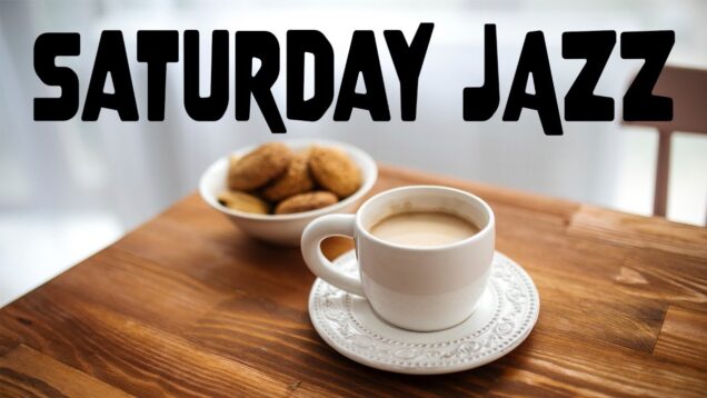 Saturday JAZZ — Positive Morning BossaNova JAZZ For Good Start Weekend