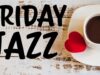 Morning Friday Playlist — Happy JAZZ Music to Finish Your Week on a Positive Note