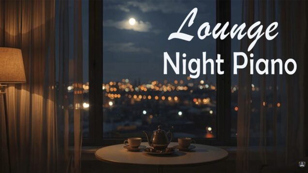 🌙 Night Lounge Piano ✨🎹 Soft Music for Relaxing, Unwinding & Quiet City Nights