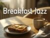 ☕Breakfast Jazz Music ✨ Gentle Coffee Sounds for Happy Mornings & Calm Energy
