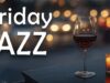 Friday Jazz 🍷 Warm Evening Music for Wine, Relaxation & Good Vibes