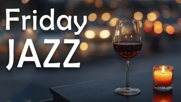 Friday Jazz 🍷 Warm Evening Music for Wine, Relaxation & Good Vibes