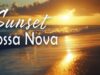 Summer Sunset Bossa Nova 🌅 Warm Beach Music to Relax, Unwind & Feel Like You’re on Vacation 🌴