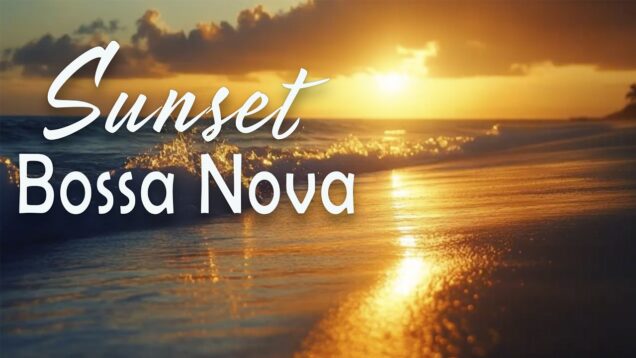 Summer Sunset Bossa Nova 🌅 Warm Beach Music to Relax, Unwind & Feel Like You’re on Vacation 🌴