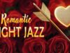 Romantic Night Jazz 🌙 Gentle Music to Feel Loved, Relax & Drift Into Midnight Dreams ✨