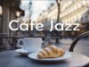 Cafe Jazz 🥐 Soft Parisian Music for Coffee, Work & Slow Mornings