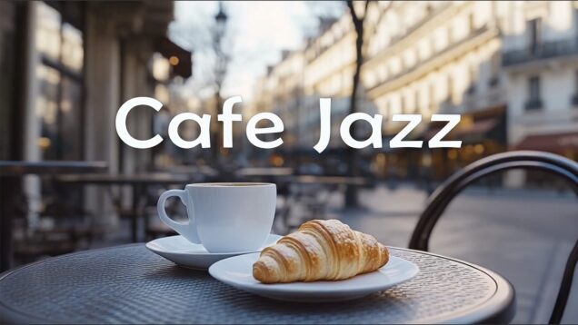 Cafe Jazz 🥐 Soft Parisian Music for Coffee, Work & Slow Mornings