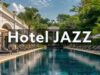 Hotel Jazz 🌴 Luxury Lounge Music for Relaxation & Vacation Mood