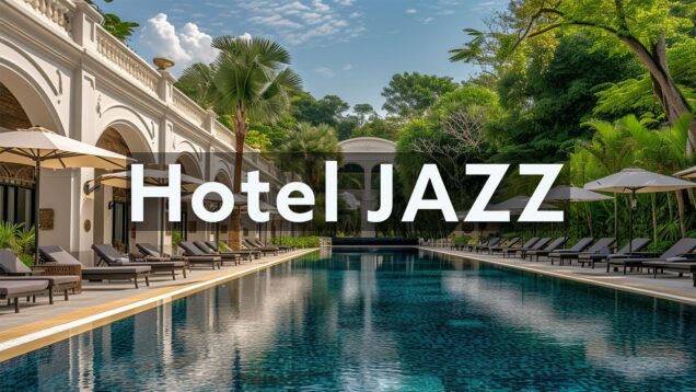 Hotel Jazz 🌴 Luxury Lounge Music for Relaxation & Vacation Mood
