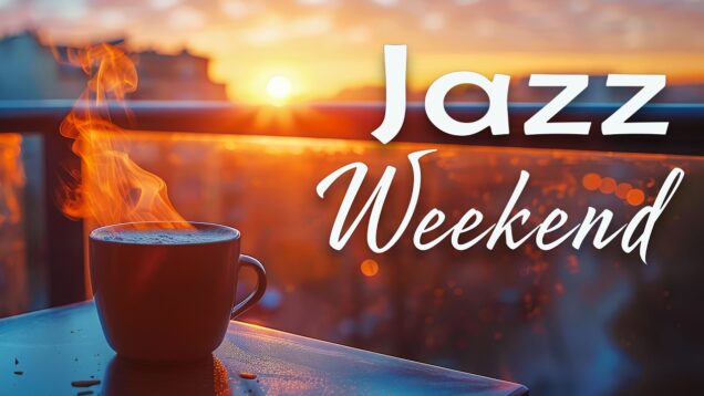 Smooth Jazz Weekend ☕ Morning Coffee Music for Relaxation & Focus