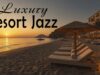 Luxury Resort Jazz 🌅 Elegant Beach Music for Golden Hour Views & Ocean Serenity 🌴