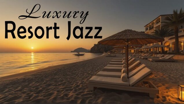Luxury Resort Jazz 🌅 Elegant Beach Music for Golden Hour Views & Ocean Serenity 🌴
