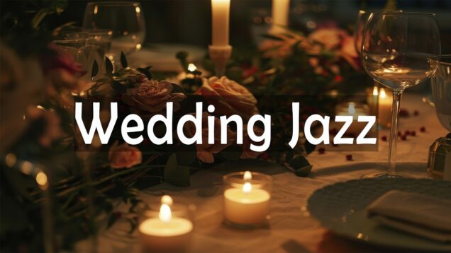 Wedding Jazz 💍 Elegant Music for Candlelit Romance & Beautiful Forever Moments ✨